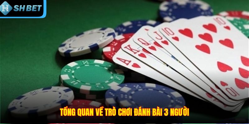 Tổng quan về trò chơi đánh bài 3 người